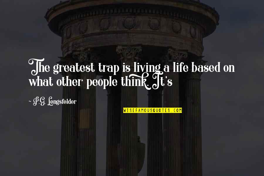 Kishon Frett Quotes By P.G. Lengsfelder: The greatest trap is living a life based