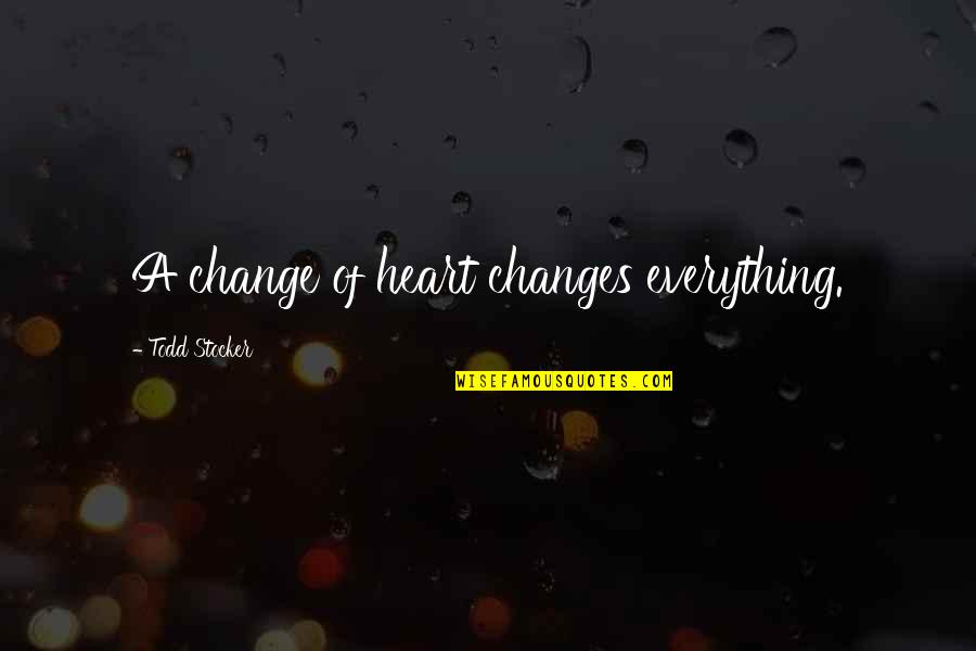 Kishon Monteith Quotes By Todd Stocker: A change of heart changes everything.