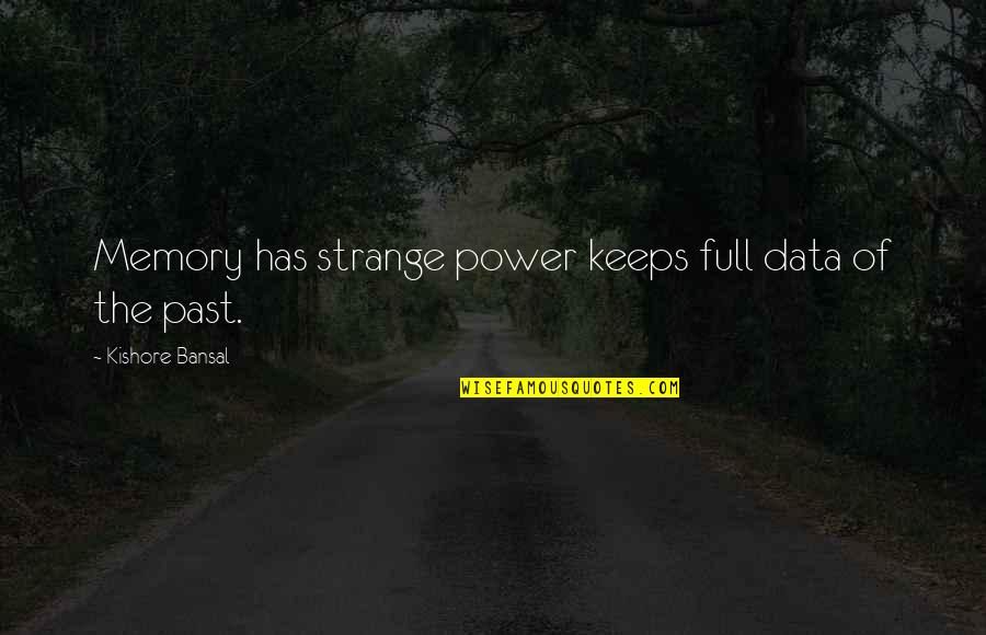 Kishore Bansal Quotes By Kishore Bansal: Memory has strange power keeps full data of