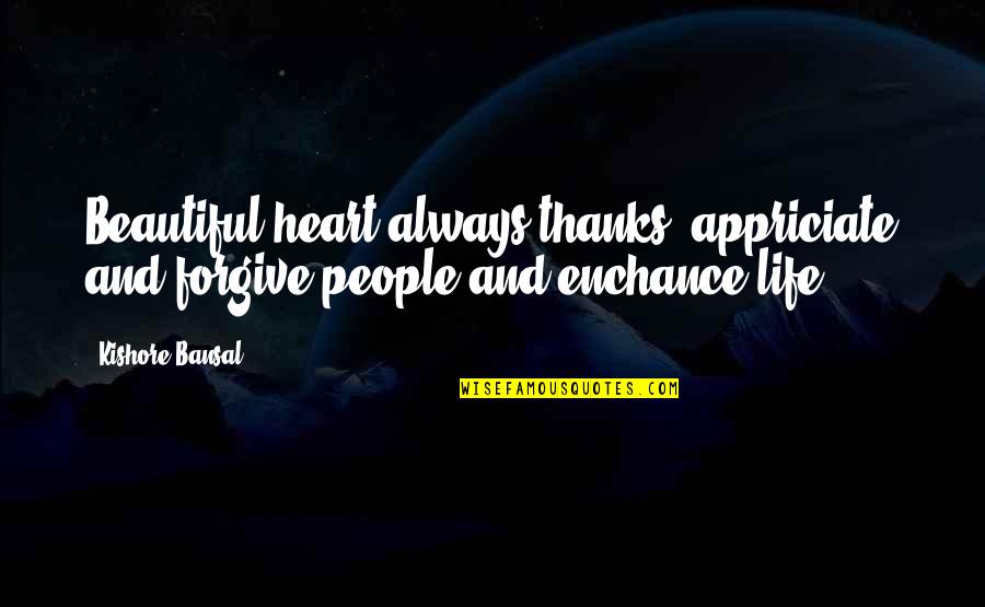 Kishore Quotes By Kishore Bansal: Beautiful heart always thanks, appriciate and forgive people