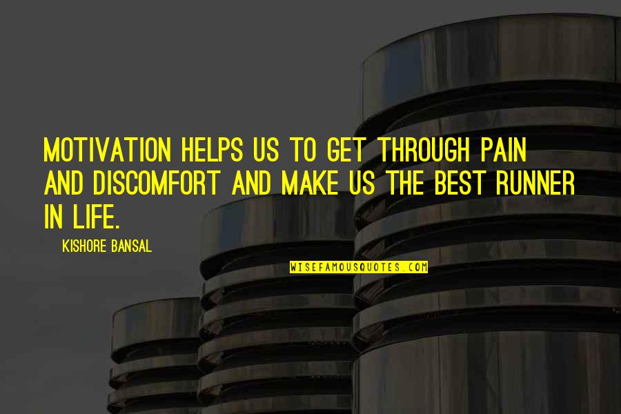 Kishore Quotes By Kishore Bansal: Motivation helps us to get through pain and