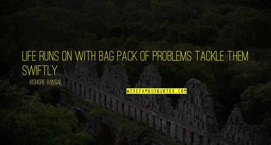 Kishore Quotes By Kishore Bansal: Life runs on with bag pack of problems