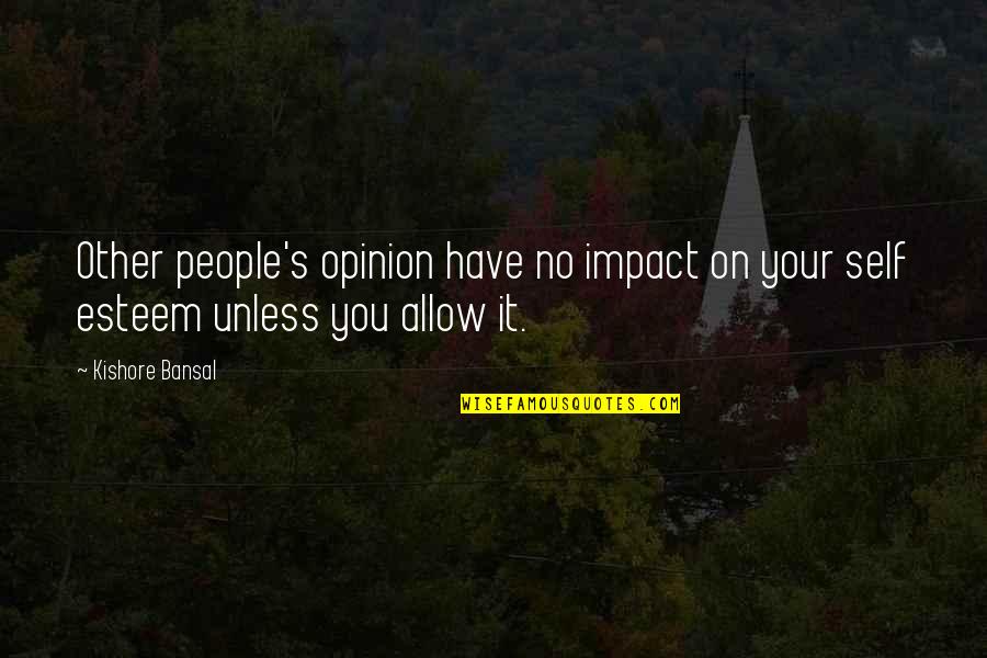 Kishore Quotes By Kishore Bansal: Other people's opinion have no impact on your