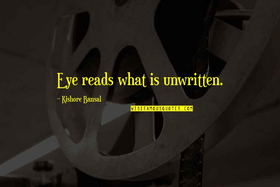 Kishore Quotes By Kishore Bansal: Eye reads what is unwritten. Kishore Quotes By Kishore Bansal: Eye reads what is unwritten.