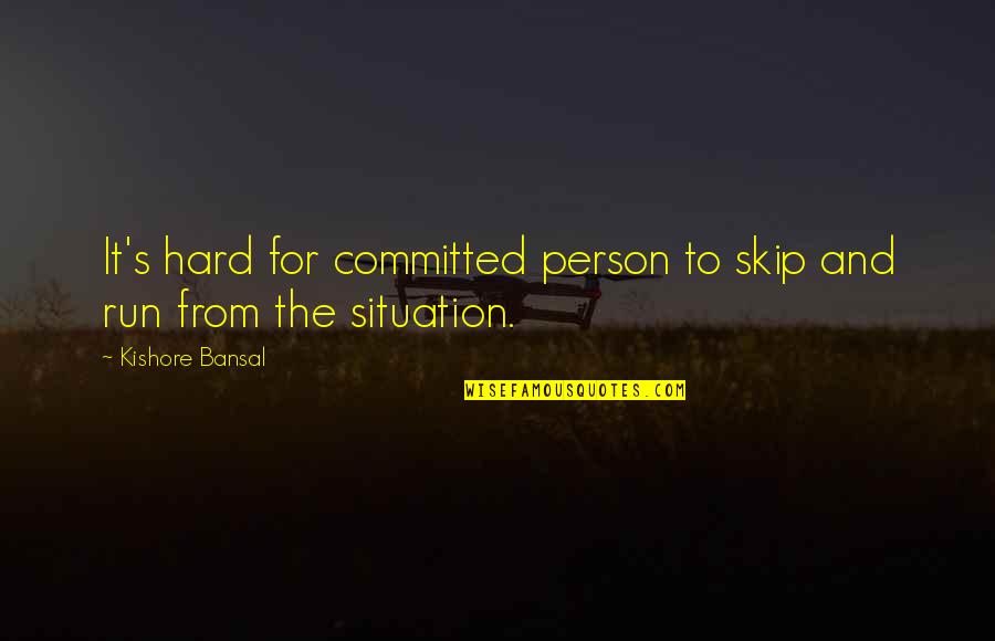 Kishore Quotes By Kishore Bansal: It's hard for committed person to skip and