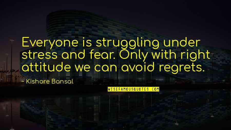 Kishore Quotes By Kishore Bansal: Everyone is struggling under stress and fear. Only