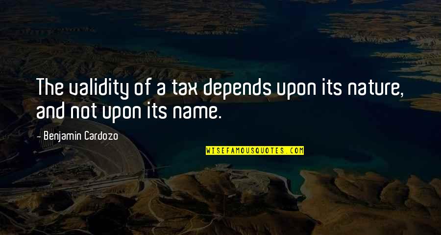 Kisi Ka Ghar Todna Quotes By Benjamin Cardozo: The validity of a tax depends upon its