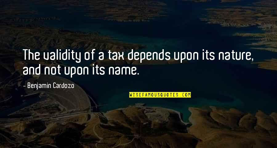 Kisi Ka Ghar Todna Quotes By Benjamin Cardozo: The validity of a tax depends upon its Kisi Ka Ghar Todna Quotes By Benjamin Cardozo: The validity of a tax depends upon its
