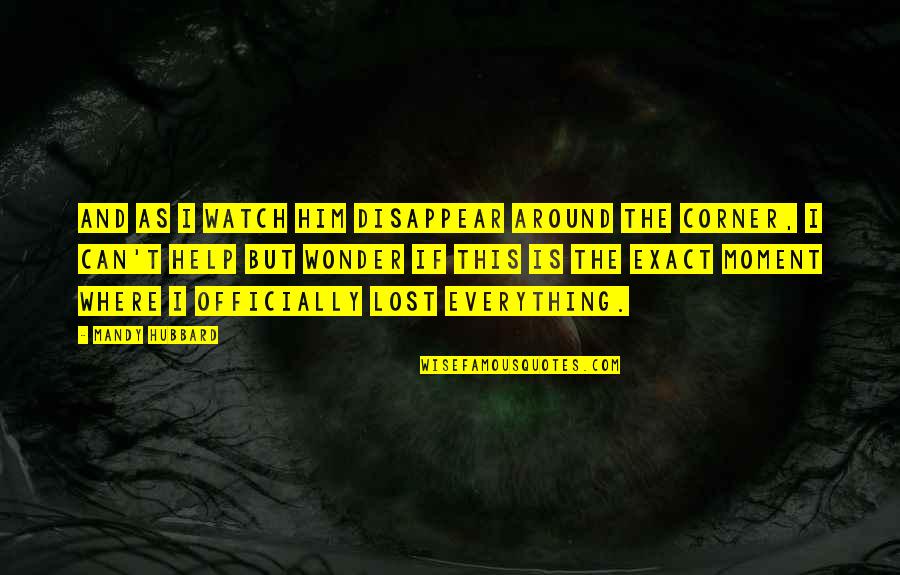 Kisielius Advokatas Quotes By Mandy Hubbard: And as I watch him disappear around the
