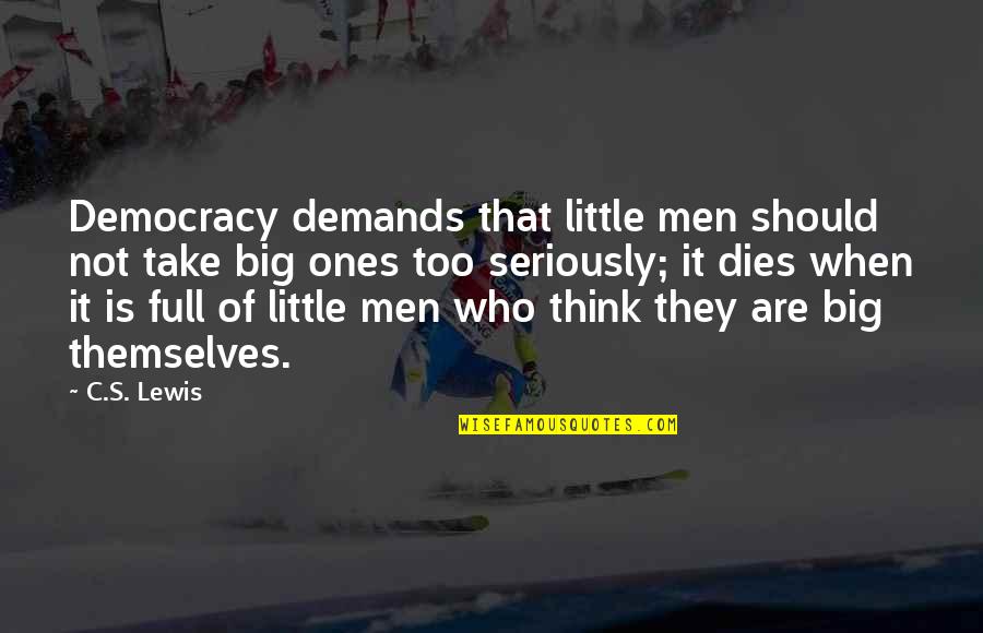 Kisielius Recipe Quotes By C.S. Lewis: Democracy demands that little men should not take