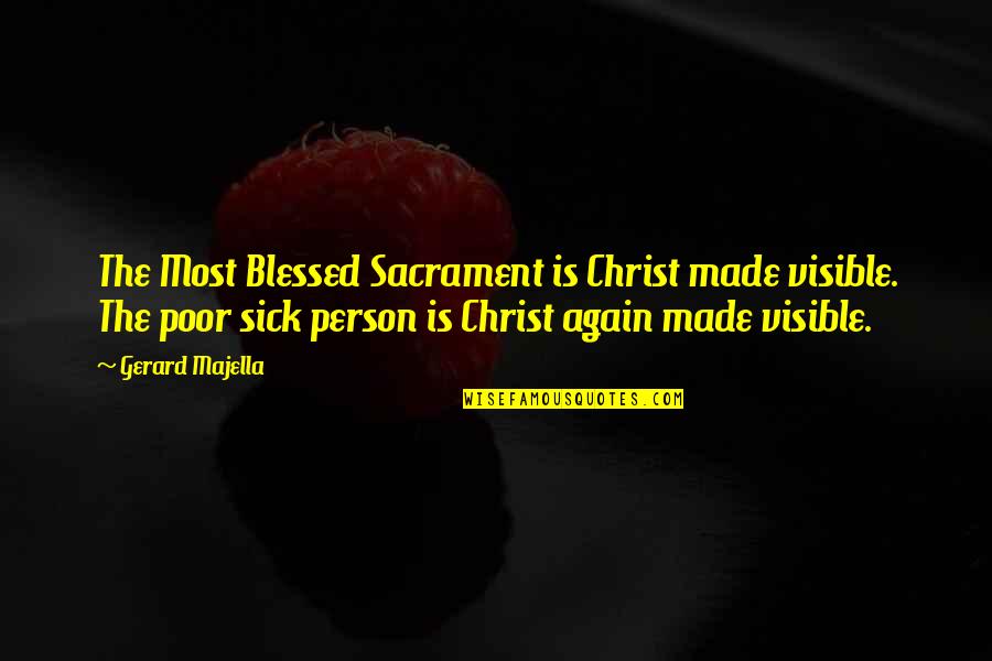 Kisiok Quotes By Gerard Majella: The Most Blessed Sacrament is Christ made visible.