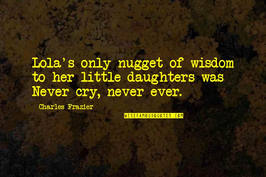 Kisiolek Quotes By Charles Frazier: Lola's only nugget of wisdom to her little