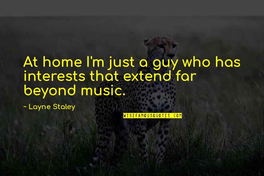 Kisiolek Quotes By Layne Staley: At home I'm just a guy who has