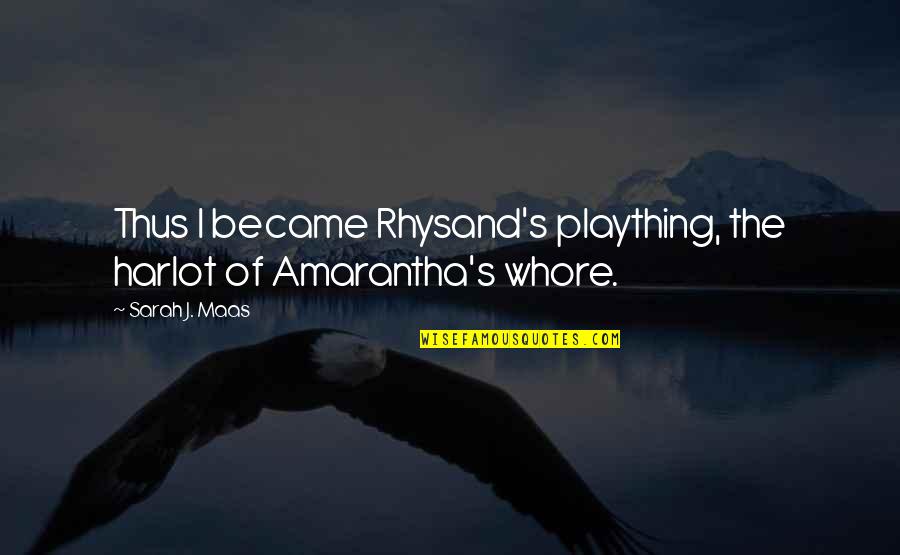 Kisiolek Quotes By Sarah J. Maas: Thus I became Rhysand's plaything, the harlot of