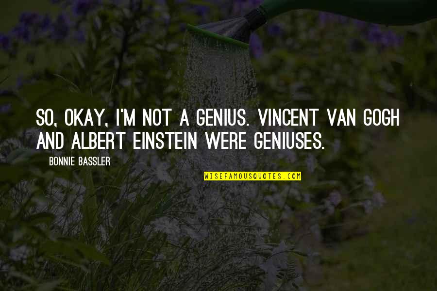 Kisisel Gelisim Kitaplari Quotes By Bonnie Bassler: So, okay, I'm not a genius. Vincent Van