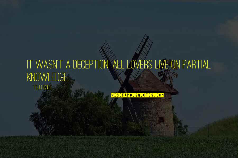Kiskertek Quotes By Teju Cole: It wasn't a deception: all lovers live on