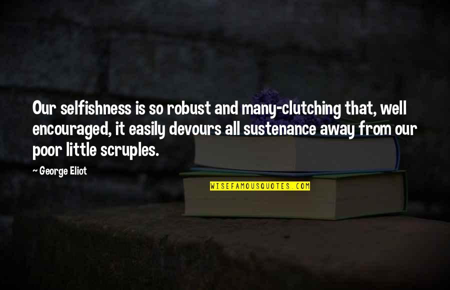 Kislik Pantolon Quotes By George Eliot: Our selfishness is so robust and many-clutching that,
