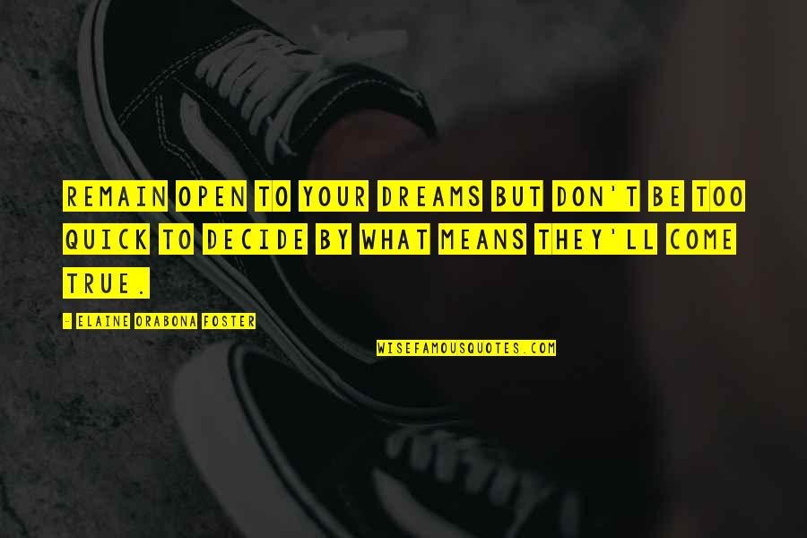 Kislingbury Quotes By Elaine Orabona Foster: Remain open to your dreams but don't be Kislingbury Quotes By Elaine Orabona Foster: Remain open to your dreams but don't be
