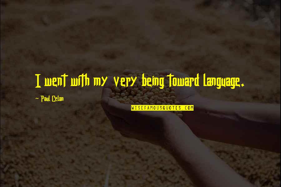 Kismaayo24 Quotes By Paul Celan: I went with my very being toward language.