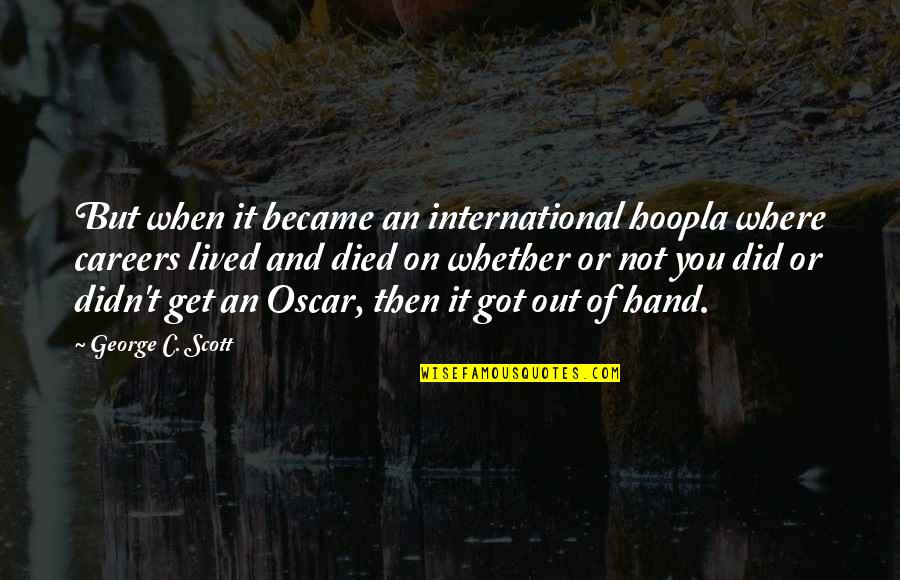Kismat Ka Likha Quotes By George C. Scott: But when it became an international hoopla where Kismat Ka Likha Quotes By George C. Scott: But when it became an international hoopla where