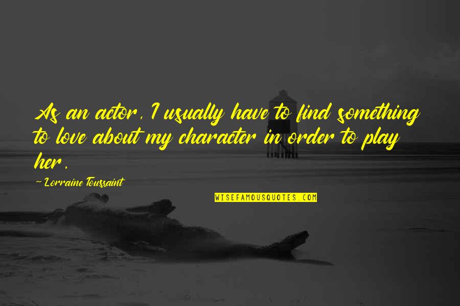 Kismat Kharab Hai Quotes By Lorraine Toussaint: As an actor, I usually have to find Kismat Kharab Hai Quotes By Lorraine Toussaint: As an actor, I usually have to find
