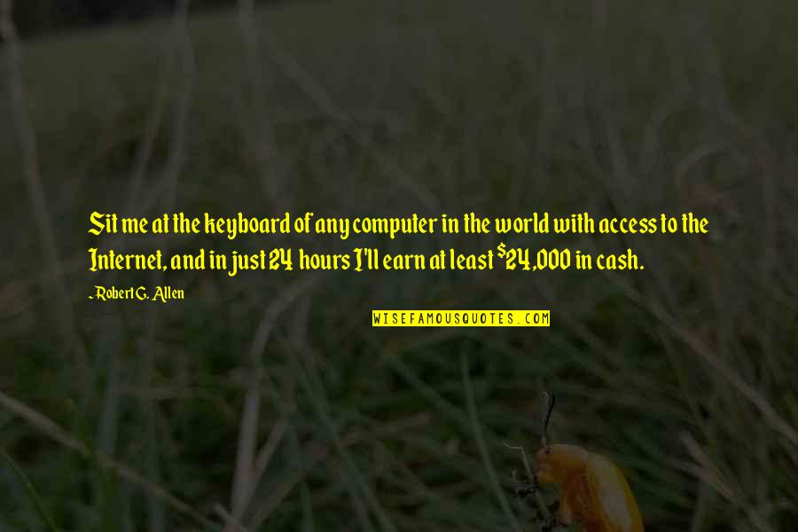 Kismat Kharab Hai Quotes By Robert G. Allen: Sit me at the keyboard of any computer Kismat Kharab Hai Quotes By Robert G. Allen: Sit me at the keyboard of any computer
