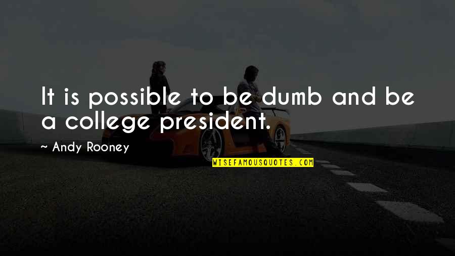 Kismat Memorable Quotes By Andy Rooney: It is possible to be dumb and be