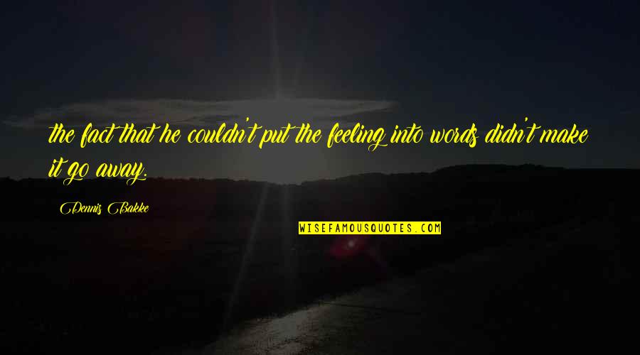 Kismet And Love Quotes By Dennis Bakke: the fact that he couldn't put the feeling