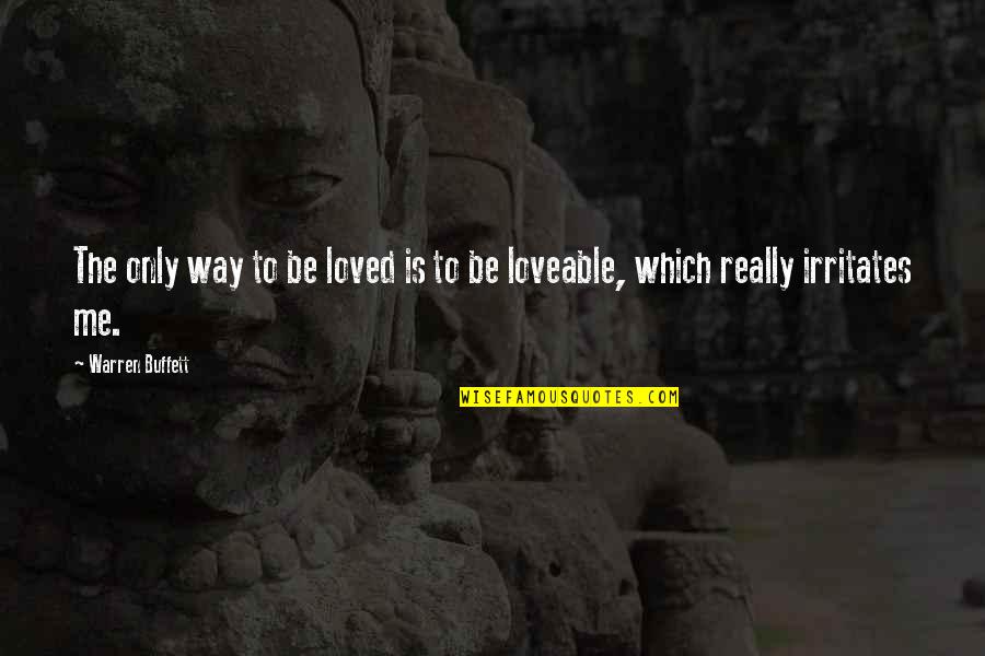Kismet And Love Quotes By Warren Buffett: The only way to be loved is to