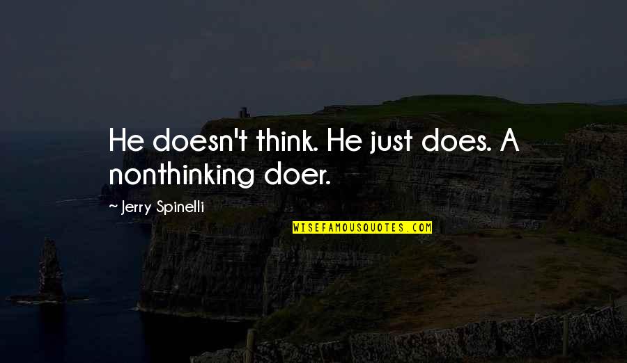 Kismet Movie Quotes By Jerry Spinelli: He doesn't think. He just does. A nonthinking