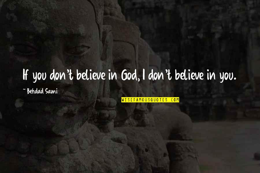 Kismet Quotes By Behdad Sami: If you don't believe in God, I don't Kismet Quotes By Behdad Sami: If you don't believe in God, I don't