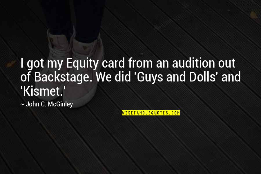 Kismet Quotes By John C. McGinley: I got my Equity card from an audition
