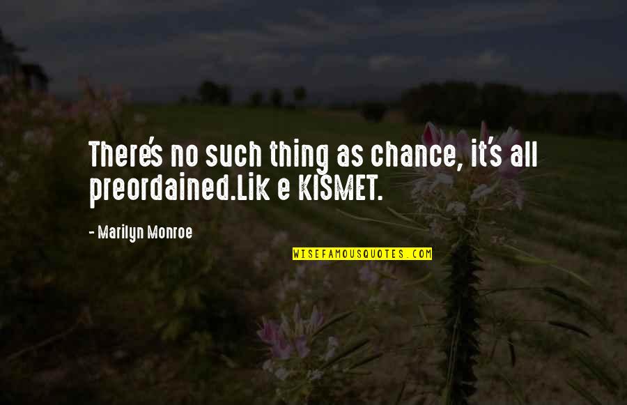 Kismet Quotes By Marilyn Monroe: There's no such thing as chance, it's all