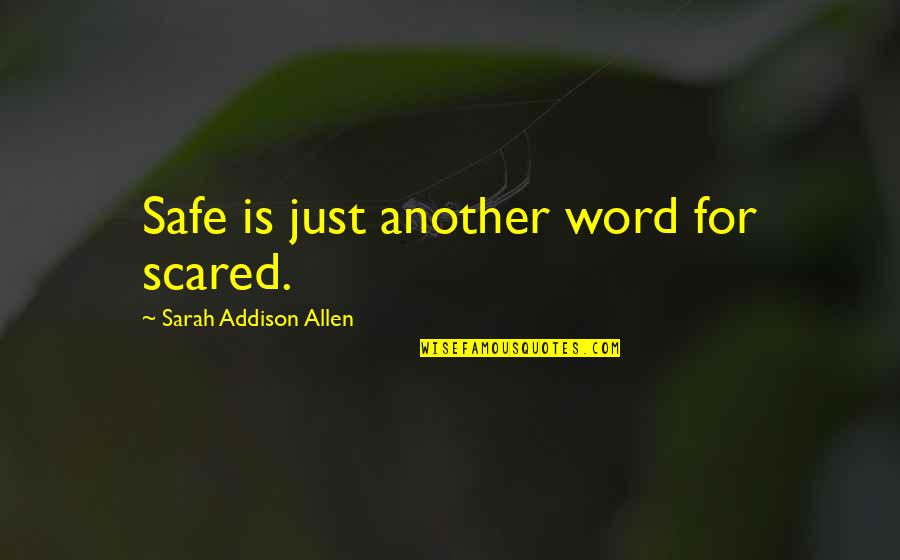 Kisner Quotes By Sarah Addison Allen: Safe is just another word for scared. Kisner Quotes By Sarah Addison Allen: Safe is just another word for scared.