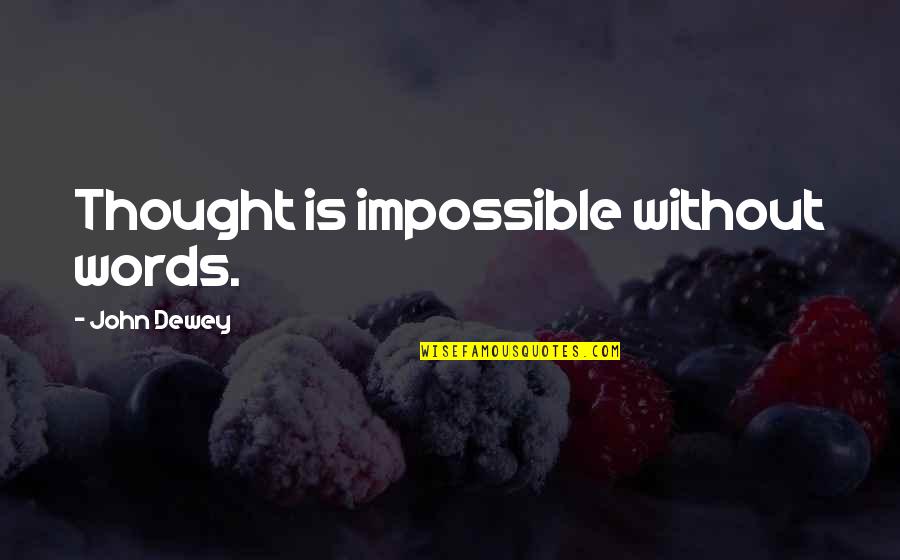 Kisozi Quotes By John Dewey: Thought is impossible without words.