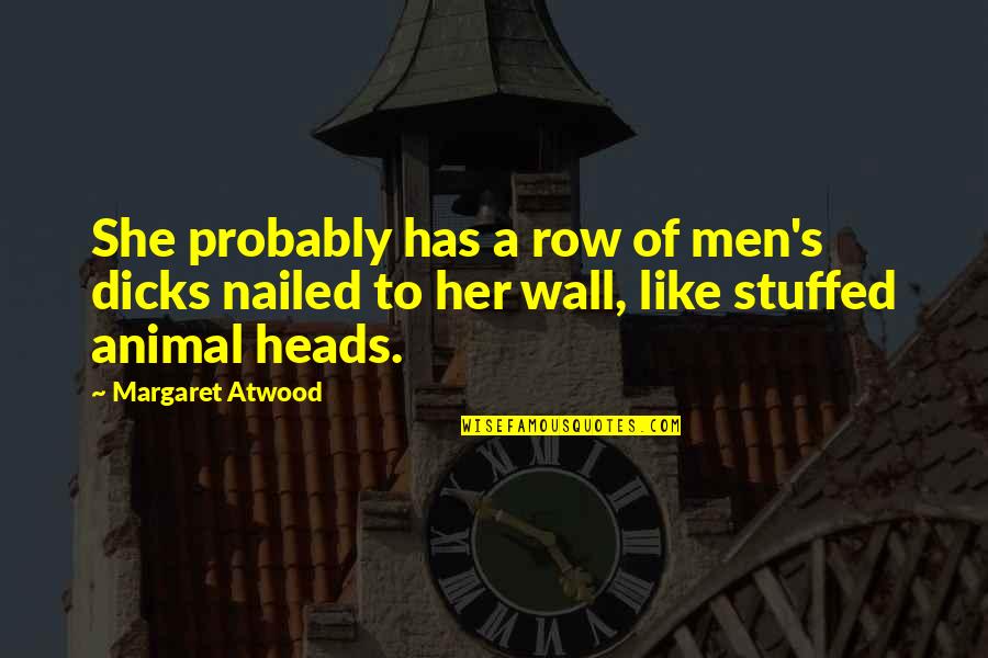 Kisozi Quotes By Margaret Atwood: She probably has a row of men's dicks