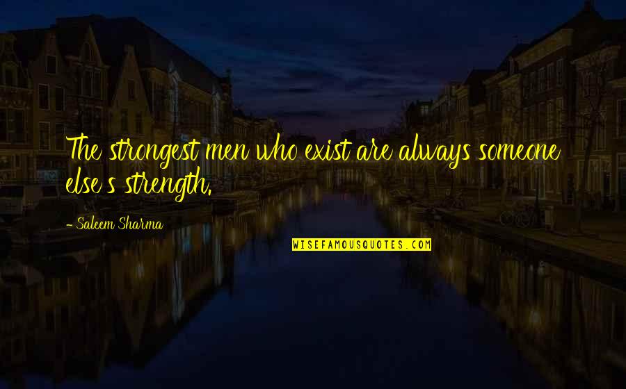 Kispert Stats Quotes By Saleem Sharma: The strongest men who exist are always someone