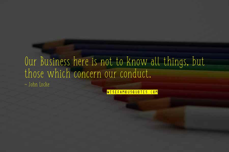 Kisruh Papua Quotes By John Locke: Our Business here is not to know all