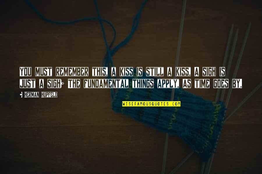 Kisruh Pilpres Quotes By Herman Hupfeld: You must remember this, a kiss is still Kisruh Pilpres Quotes By Herman Hupfeld: You must remember this, a kiss is still