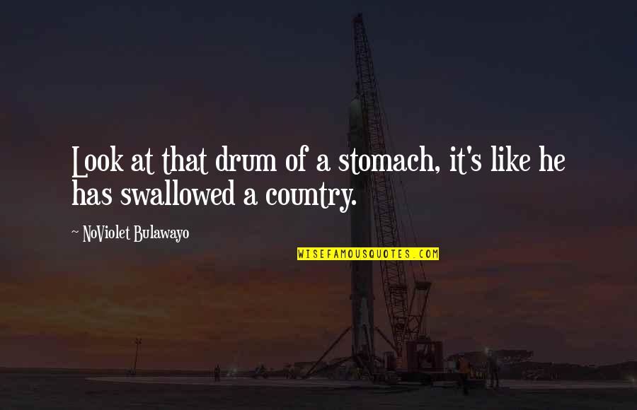 Kisruh Pilpres Quotes By NoViolet Bulawayo: Look at that drum of a stomach, it's Kisruh Pilpres Quotes By NoViolet Bulawayo: Look at that drum of a stomach, it's
