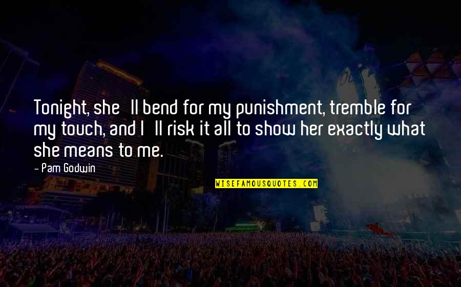 Kiss And Cuddle Quotes By Pam Godwin: Tonight, she'll bend for my punishment, tremble for Kiss And Cuddle Quotes By Pam Godwin: Tonight, she'll bend for my punishment, tremble for