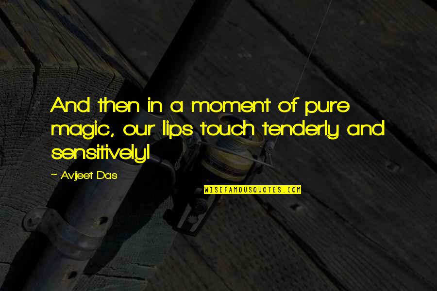Kiss And Lips Quotes By Avijeet Das: And then in a moment of pure magic,
