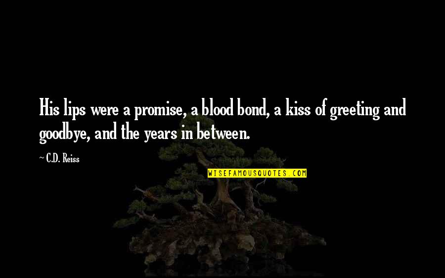 Kiss And Lips Quotes By C.D. Reiss: His lips were a promise, a blood bond,