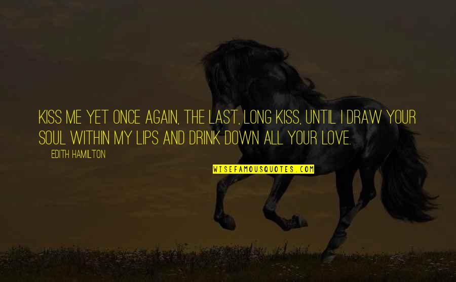 Kiss And Lips Quotes By Edith Hamilton: Kiss me yet once again, the last, long
