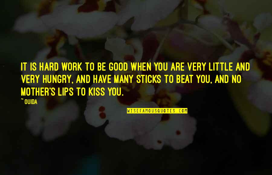 Kiss And Lips Quotes By Ouida: It is hard work to be good when