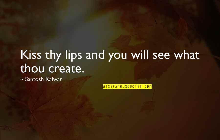 Kiss And Lips Quotes By Santosh Kalwar: Kiss thy lips and you will see what