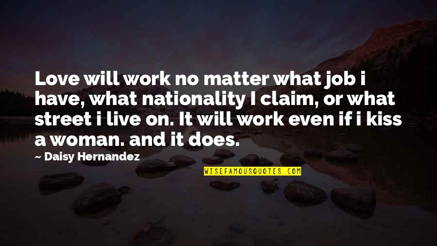 Kiss And Love Quotes By Daisy Hernandez: Love will work no matter what job i