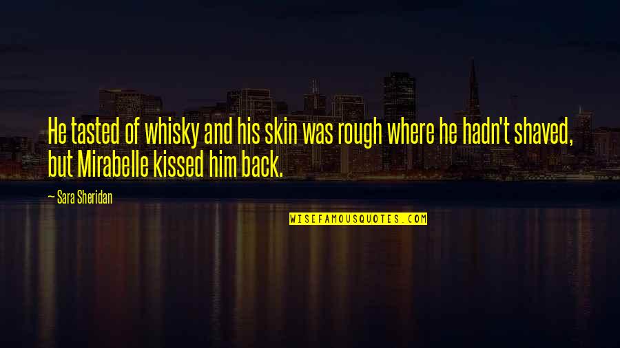 Kiss And Love Quotes By Sara Sheridan: He tasted of whisky and his skin was