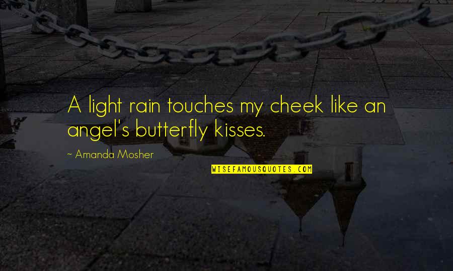 Kiss And Romance Quotes By Amanda Mosher: A light rain touches my cheek like an