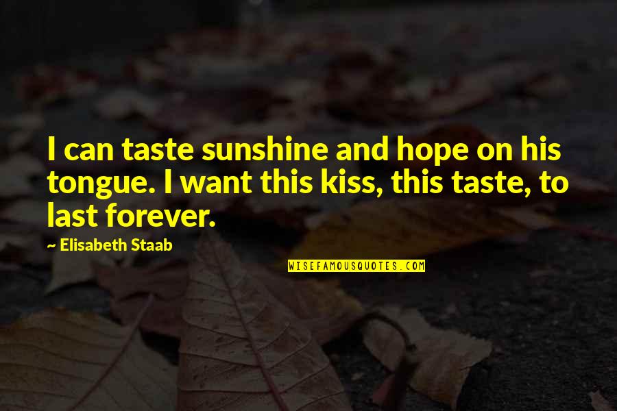 Kiss And Romance Quotes By Elisabeth Staab: I can taste sunshine and hope on his